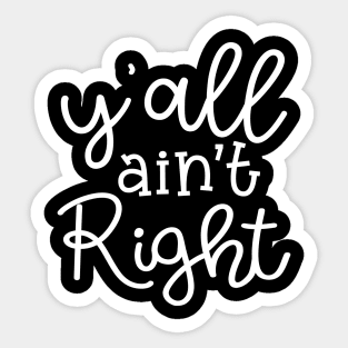 Y'all Ain't Right Southern Country Funny Sticker